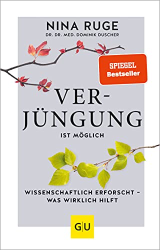 Verjüngung ist möglich: Wissenschaftlich erforscht - was wirklich hilft (Gesund im Alter)