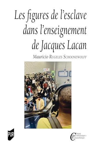 Les figures de l'esclave dans l'enseignement de Jacques Lacan von PU RENNES