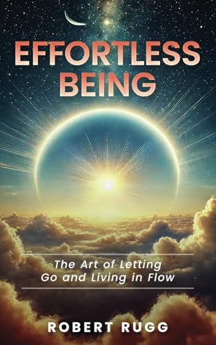 Effortless Being: The Art of Letting Go and Living in Flow von Independently published
