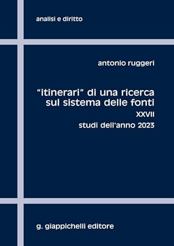 «Itinerari» di una ricerca sul sistema delle fonti. Studi dell'anno 2023 (Vol. 27) (Analisi e diritto. Serie teorica) von Giappichelli