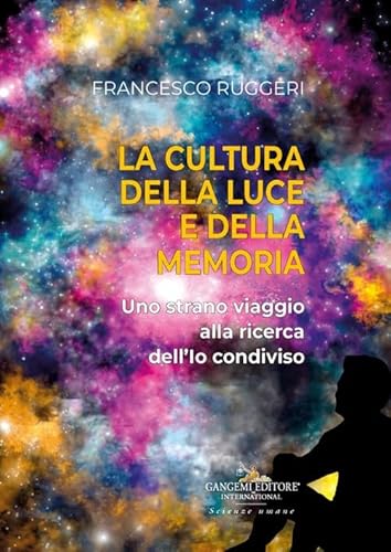 La cultura della luce e della memoria. Uno strano viaggio alla ricerca dell'io condiviso (Le ragioni dell'uomo) von Gangemi Editore