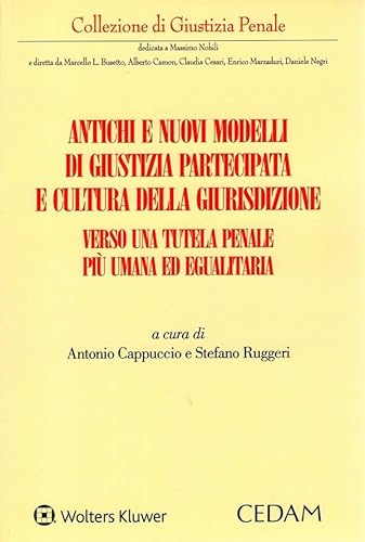 Antichi e nuovi modelli di giustizia partecipata e cultura della giurisdizione. Verso una tutela penale più umana ed egualitaria (Collezione di giustizia penale) von CEDAM