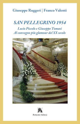 San Pellegrino 1954. Lucio Piccolo e Giuseppe Tomasi. Al convegno più glamour del XX secolo von Armenio