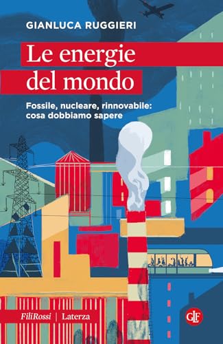 Le energie del mondo. Fossile, nucleare, rinnovabile: cosa dobbiamo sapere (Robinson. Letture. Fili rossi) von Laterza