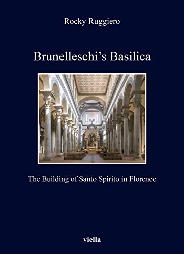 Brunelleschi's Basilica: The Building of Santo Spirito in Florence (Kent State University European Studies, Band 7)