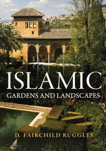 Islamic Gardens and Landscapes (Penn Studies in Landscape Architecture)