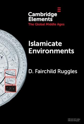 Islamicate Environments: Water, Land, Plants, and Society (Elements in the Global Middle Ages) von Cambridge University Press