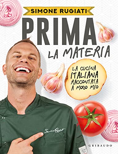 Prima la materia. La cucina italiana raccontata a modo mio (Sapori e fantasia)