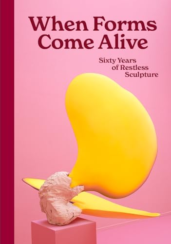 When Forms Come Alive: Sixty Years of Restless Sculpture von Thames & Hudson