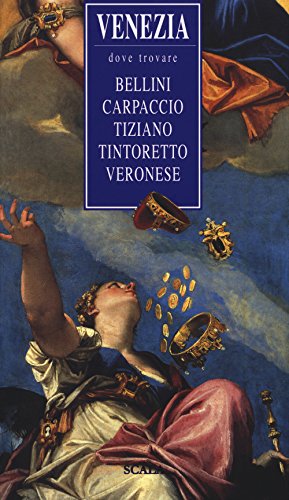 Venezia, dove trovare... Bellini, Carpaccio, Tiziano, Tintoretto, Veronese von Passigli