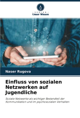 Einfluss von sozialen Netzwerken auf Jugendliche: Soziale Netzwerke als wichtiger Bestandteil der Kommunikation und im psychosozialen Verhalten