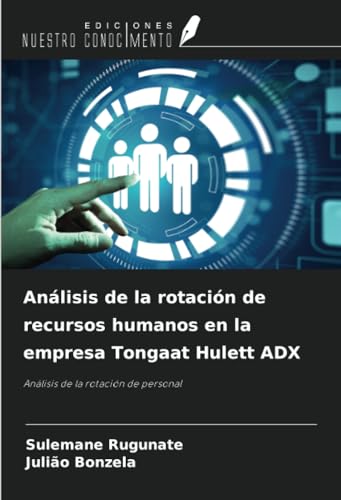 Análisis de la rotación de recursos humanos en la empresa Tongaat Hulett ADX: Análisis de la rotación de personal von Ediciones Nuestro Conocimiento