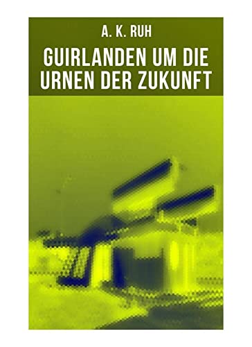 Guirlanden um Die Urnen der Zukunft: Familiengeschichte aus dem drei und zwanzigsten Jahrhundert von Musaicum Books