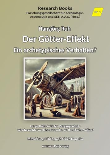 Der Götter-Effekt - Ein archetypisches Verhalten: Cargo-Kulte in tiefer Vergangenheit - Wer besuchte vor Jahrtausenden weltweit alte Völker