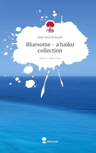 Bluesome - a haiku collection. Life is a Story - story.one: DE von story.one publishing