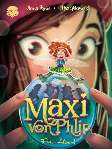 Maxi von Phlip (3). Feen-Alarm!: Magisches Kinderbuch voller Witz und Spannung ab 7 Jahren von Arena Verlag