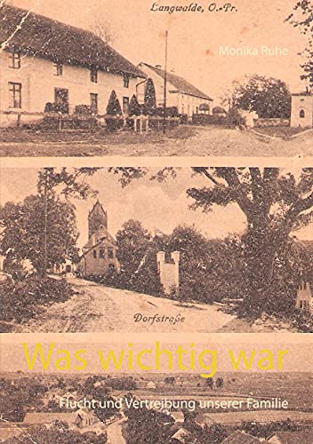 Was wichtig war: Flucht und Vertreibung unserer Familie