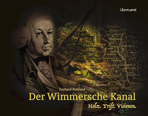 Der Wimmersche Kanal: Holz. Trift. Visionen.