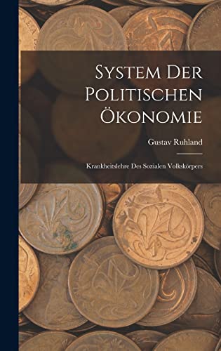 System Der Politischen Ökonomie: Krankheitslehre Des Sozialen Volkskörpers