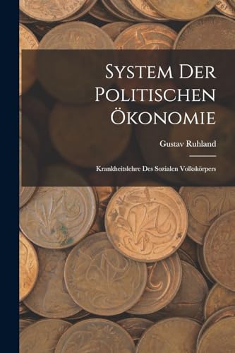 System Der Politischen Ökonomie: Krankheitslehre Des Sozialen Volkskörpers von Legare Street Press