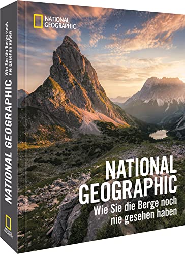 Bildband Berge – NATIONAL GEOGRAPHIC: Wie Sie die Berge noch nie gesehen haben. Eindrucksvolle Aufnahmen von Berglandschaften weltweit.
