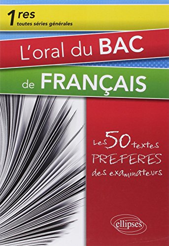 L'oral du bac de français. Premières toutes séries. Les 50 textes préférés des examinateurs von ELLIPSES