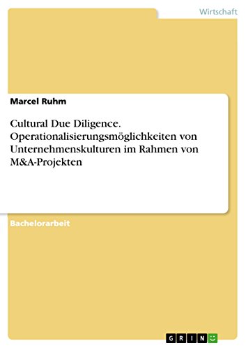 Cultural Due Diligence. Operationalisierungsmöglichkeiten von Unternehmenskulturen im Rahmen von M&A-Projekten