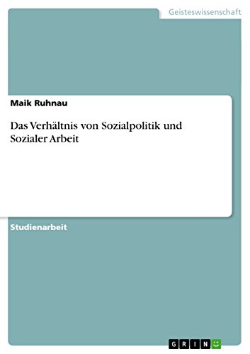 Das Verhältnis von Sozialpolitik und Sozialer Arbeit