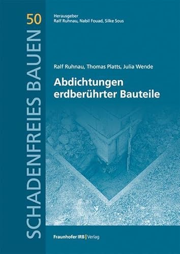 Abdichtungen erdberührter Bauteile. (Schadenfreies Bauen) von Fraunhofer IRB Verlag