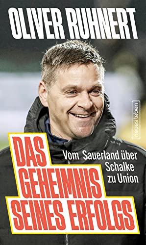Das Geheimnis seines Erfolgs: Vom Sauerland über Schalke zu Union von Neues Leben