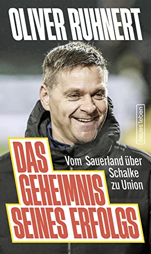 Das Geheimnis seines Erfolgs: Vom Sauerland über Schalke zu Union von Neues Leben