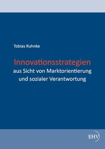Innovationsstrategien aus Sicht von Marktorientierung und sozialer Verantwortung von Europischer Hochschulver