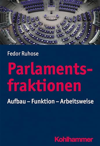 Parlamentsfraktionen: Aufbau - Funktion - Arbeitsweise