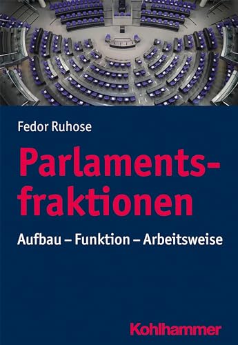 Parlamentsfraktionen: Aufbau - Funktion - Arbeitsweise von Kohlhammer