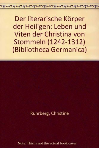 Der literarische Körper der Heiligen: Leben und Viten der Christina von Stommeln (1242-1312) von Francke, A