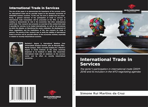 International Trade in Services: The sector's participation in international trade (2009-2014) and its inclusion in the WTO negotiating agendas von Our Knowledge Publishing