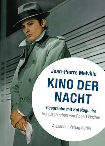 Kino der Nacht - Gespräche mit Jean-Pierre Melville.: Hrsg. u. aus d. Französ. v. Robert Fischer Kino der Nacht - Gespräche mit Jean-Pierre Melville.: Hrsg. u. aus d. Französ. v. Robert Fischer