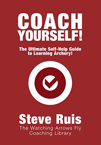 Coach Yourself!: The Ultimate Self-Help Guide to Learning Archery