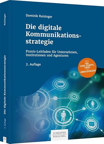 Die digitale Kommunikationsstrategie: Praxis-Leitfaden für Unternehmen, Institutionen und Agenturen von Schffer-Poeschel Verlag