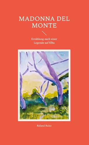 Madonna del Monte: Erzählung nach einer Legende auf Elba (Erzählungen aus Elba) von BoD – Books on Demand