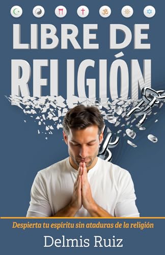 Libre de Religión: Despierta tu espíritu sin ataduras de la religión von Editorial Letra Minúscula