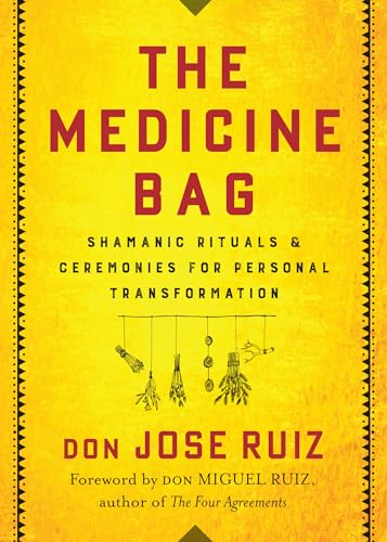 The Medicine Bag: Shamanic Rituals & Ceremonies for Personal Transformation (Shamanic Wisdom)