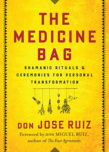 The Medicine Bag: Shamanic Rituals & Ceremonies for Personal Transformation (Shamanic Wisdom)