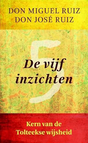 De vijf inzichten: kern van de Tolteekse wijsheid (Wijsheid van de Tolteken)
