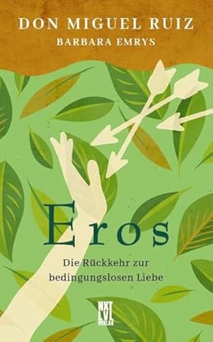 Eros: Die Rückkehr zur bedingungslosen Liebe Eros: Die Rückkehr zur bedingungslosen Liebe