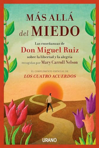 Mas Alla del Miedo: Las enseñanzas de Don Miguel Ruiz recogidas por Mary Carroll Nelson (Crecimiento personal)