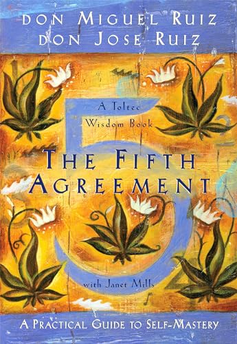 The Fifth Agreement: A Practical Guide to Self-Mastery (A Toltec Wisdom Book, Band 3)