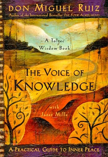 The Voice of Knowledge: A Practical Guide to Inner Peace (A Toltec Wisdom Book, Band 4)