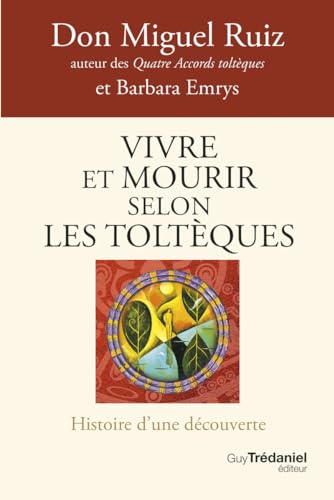 Vivre et mourir selon les Toltèques - La voie du pouvoir intérieur von TREDANIEL