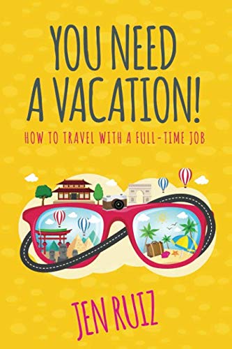 You Need A Vacation!: How to Travel with a Full-Time Job (Travel More Series) von Jen on a Jet Plane